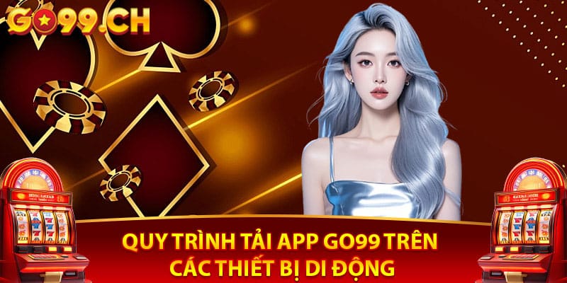 Quy trình tải app go99 trên thiết bị điện thoại di động