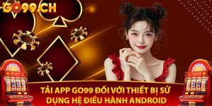 Tải app go99 trên mọi nền tảng di động khác nhau