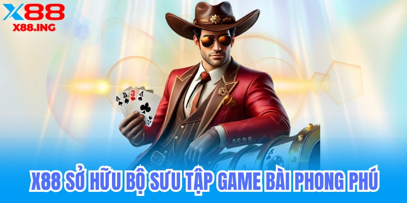 X88 sỡ hữu bộ sưu tập game bài phong phú hấp dẫn nhanh tay đăng ký x88 ngay hôm nay