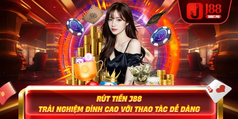 Rút tiền j88 nhà cái chính thức an toàn